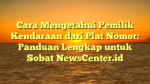 Cara Mengetahui Pemilik Kendaraan dari Plat Nomor: Panduan Lengkap untuk Sobat NewsCenter.id