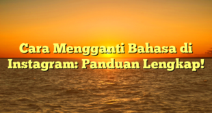 Cara Mengganti Bahasa di Instagram: Panduan Lengkap!