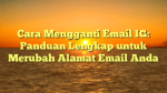 Cara Mengganti Email IG: Panduan Lengkap untuk Merubah Alamat Email Anda