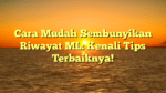 Cara Mudah Sembunyikan Riwayat ML: Kenali Tips Terbaiknya!