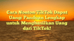 Cara Nonton TikTok Dapat Uang: Panduan Lengkap untuk Menghasilkan Uang dari TikTok!