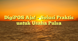 DigiPOS Aja! – Solusi Praktis untuk Usaha Pulsa