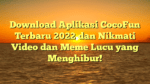 Download Aplikasi CocoFun Terbaru 2022 dan Nikmati Video dan Meme Lucu yang Menghibur!