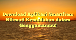 Download Aplikasi Smartfren: Nikmati Kemudahan dalam Genggamanmu!