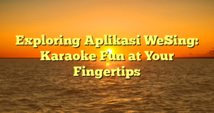 Exploring Aplikasi WeSing: Karaoke Fun at Your Fingertips