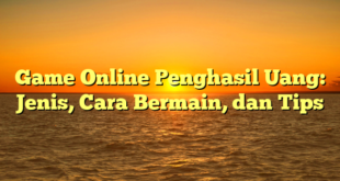 Game Online Penghasil Uang: Jenis, Cara Bermain, dan Tips
