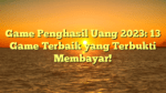 Game Penghasil Uang 2023: 13 Game Terbaik yang Terbukti Membayar!