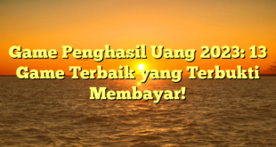 Game Penghasil Uang 2023: 13 Game Terbaik yang Terbukti Membayar!