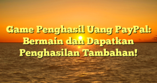 Game Penghasil Uang PayPal: Bermain dan Dapatkan Penghasilan Tambahan!