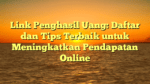 Link Penghasil Uang: Daftar dan Tips Terbaik untuk Meningkatkan Pendapatan Online