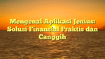 Mengenal Aplikasi Jenius: Solusi Finansial Praktis dan Canggih