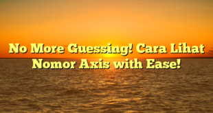 No More Guessing! Cara Lihat Nomor Axis with Ease!