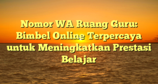 Nomor WA Ruang Guru: Bimbel Online Terpercaya untuk Meningkatkan Prestasi Belajar