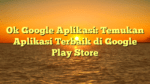 Ok Google Aplikasi: Temukan Aplikasi Terbaik di Google Play Store