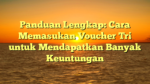 Panduan Lengkap: Cara Memasukan Voucher Tri untuk Mendapatkan Banyak Keuntungan
