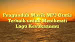 Pengunduh Musik MP3 Gratis Terbaik untuk Menikmati Lagu Kesukaanmu