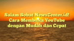 Salam Sobat NewsCenter.id! Cara Membuka YouTube dengan Mudah dan Cepat