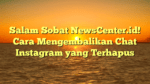 Salam Sobat NewsCenter.id! Cara Mengembalikan Chat Instagram yang Terhapus