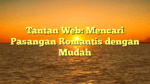 Tantan Web: Mencari Pasangan Romantis dengan Mudah