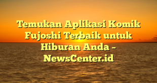 Temukan Aplikasi Komik Fujoshi Terbaik untuk Hiburan Anda – NewsCenter.id