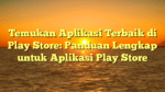 Temukan Aplikasi Terbaik di Play Store: Panduan Lengkap untuk Aplikasi Play Store
