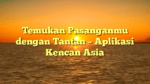 Temukan Pasanganmu dengan Tantan – Aplikasi Kencan Asia