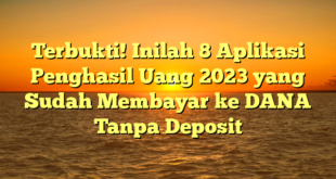 Terbukti! Inilah 8 Aplikasi Penghasil Uang 2023 yang Sudah Membayar ke DANA Tanpa Deposit