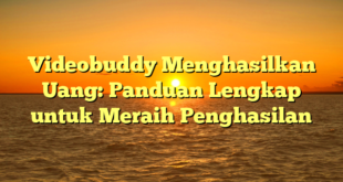 Videobuddy Menghasilkan Uang: Panduan Lengkap untuk Meraih Penghasilan