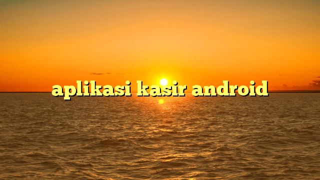 aplikasi kasir android aplikasi kasir android
