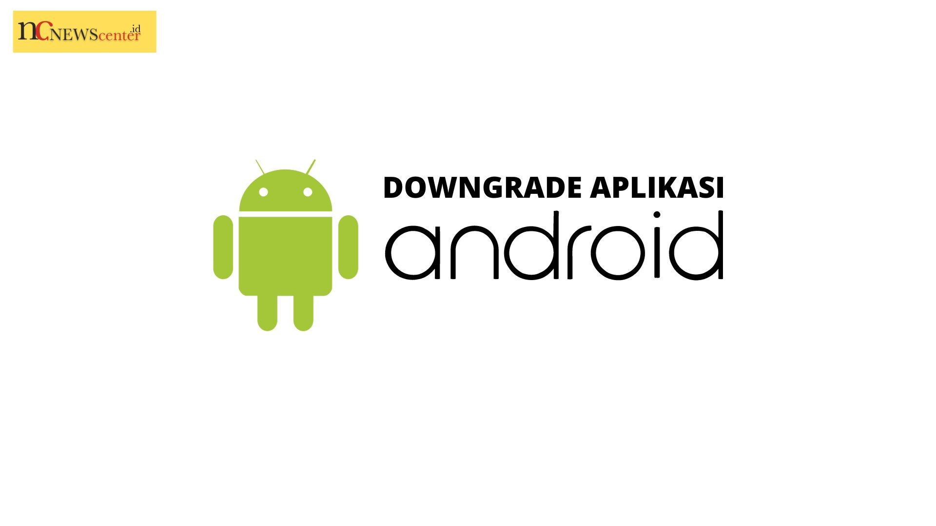 cara downgrade aplikasi android